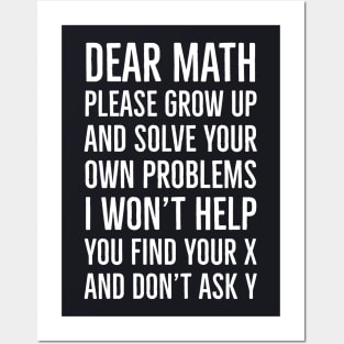 Dear Math Please Grow Up And Solve Your Own Problems I Won't Help You Find Your X And Don't Ask Y Posters and Art